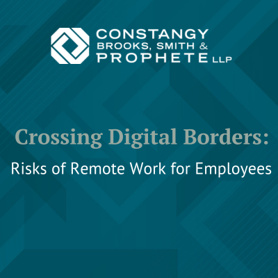 Constangy Webinar - Crossing Digital Borders: Risks of Remote Work for Employees