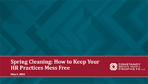 Constangy Webinar - Spring Cleaning: How to Keep your HR Practices Mess Free