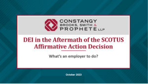 Constangy Webinar: DEI in the Aftermath of the SCOTUS Affirmative Action Decision: What’s an employer to do?