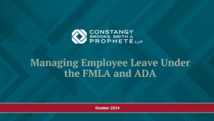 Constangy Webinar: Managing Employee Leave Under the FMLA and ADA