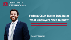 Constangy Clips Ep. 6 - Federal Court Blocks DOL Rule: What Employers Need to Know